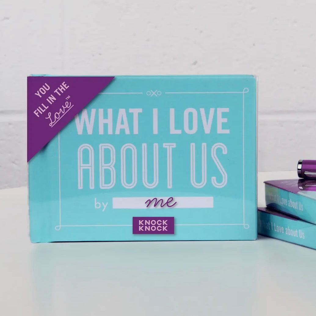 WHAT I LOVE ABOUT US *FILL IN THE LOVE* BOOK
