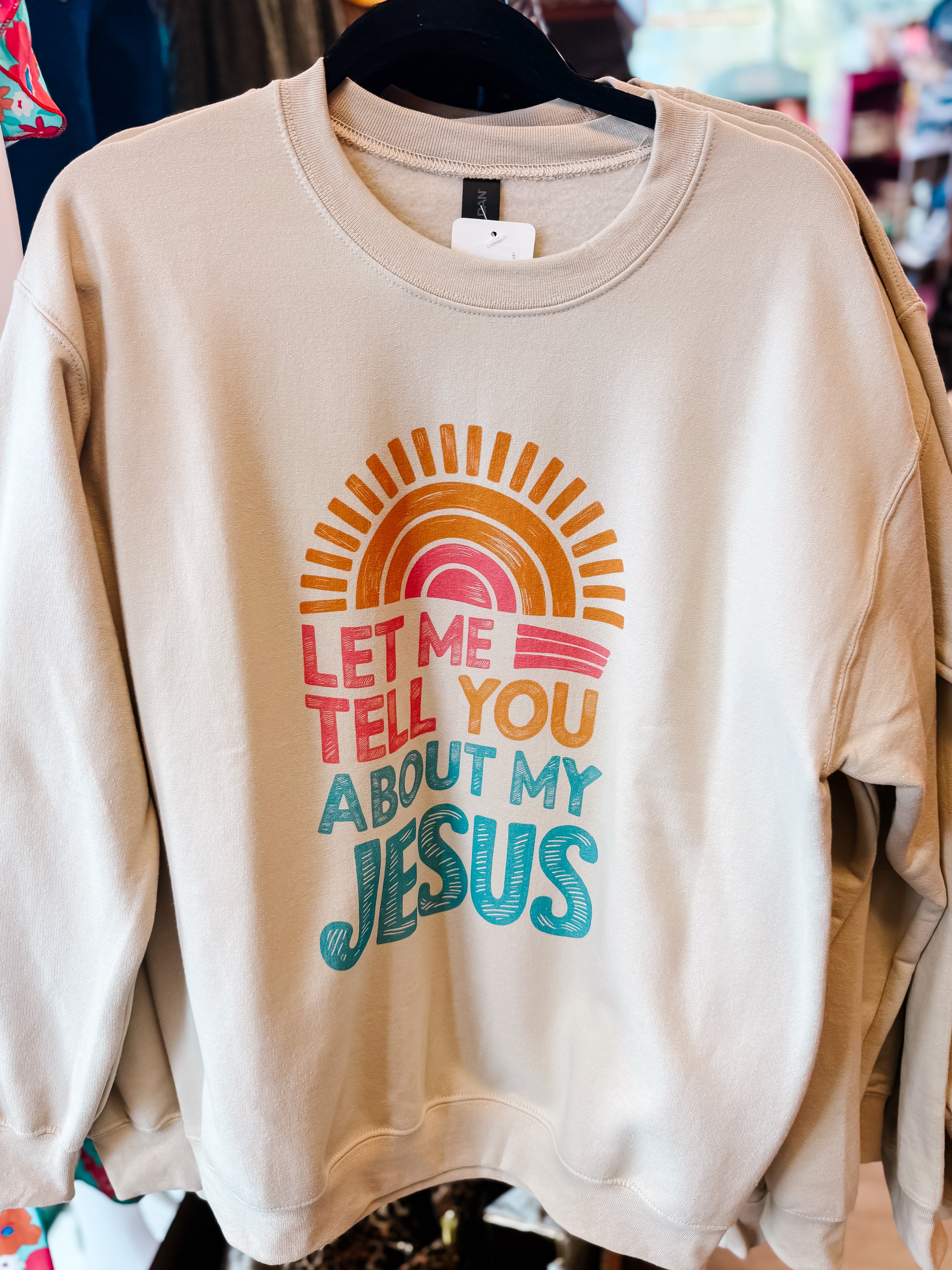 LET ME TELL YOU ABOUT MY JESUS *NATURAL* COLORED *SWEATSHIRT*