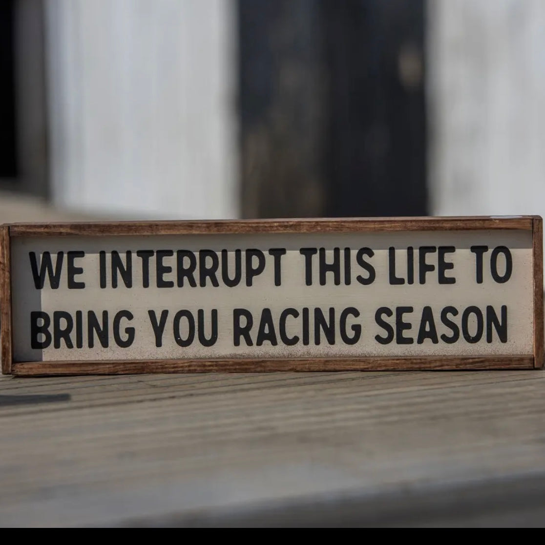 WE INTERRUPT THIS LIFE TO BRING YOU RACING SEASON WOODEN HANDMADE BLOCK DECOR- SALE