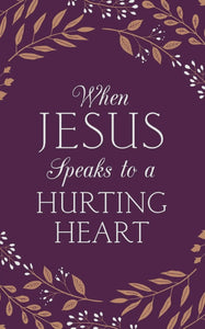 When Jesus Speaks To A Hurting Heart Book