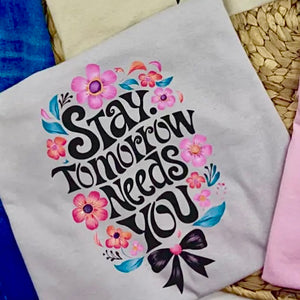 STAY; TOMORROW NEEDS YOU COLORFUL FLOWERS GREY TEE